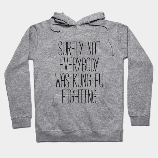 Surely Not Everybody Was Kung Fu Fighting Hoodie by RedYolk